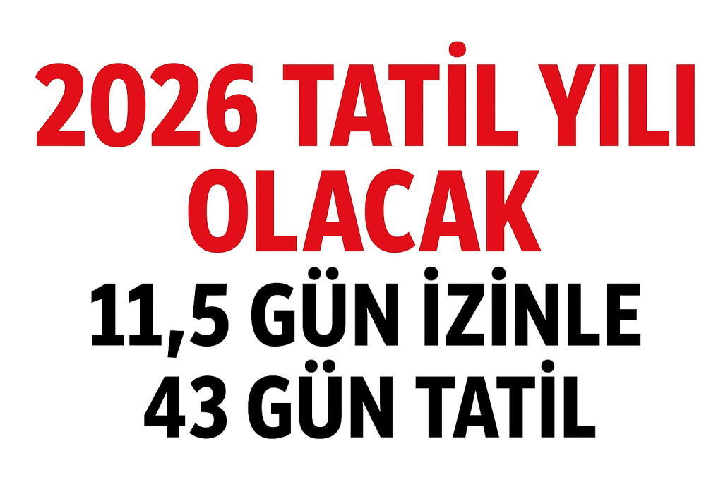 2026 tatil yılı olacak: 11,5 gün izinle 43 gün tatil 