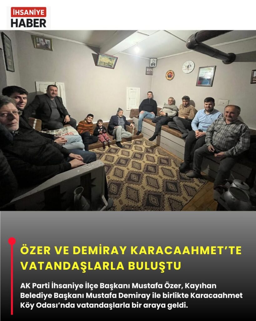 Mustafa Özer ve Mustafa Demiray Karacaahmet Köyü’nde Vatandaşlarla Buluştu