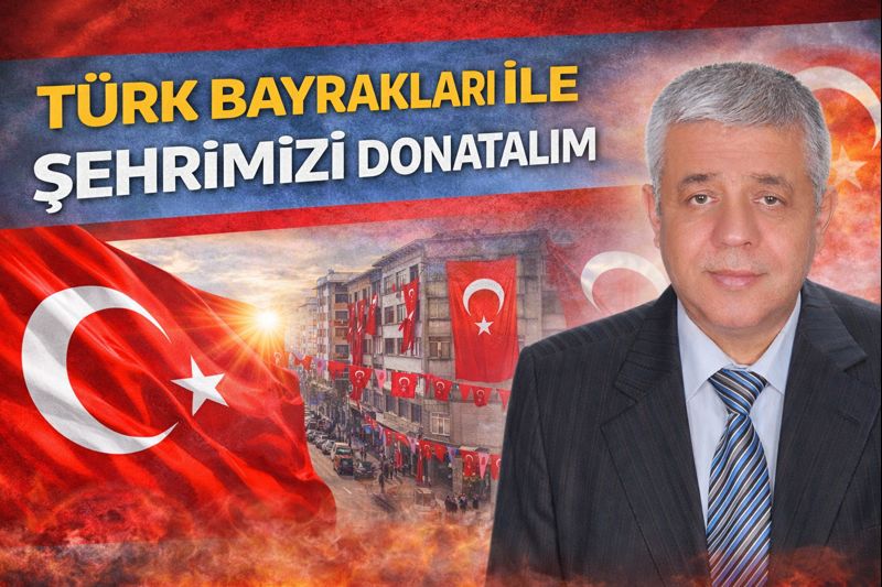  TÜRK BAYRAKLARI İLE ŞEHRİMİZİ DONATALIM