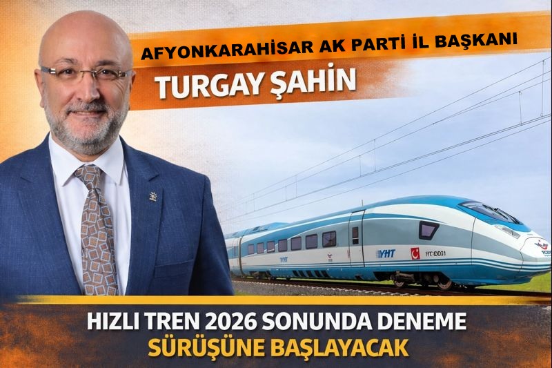 AK Parti İl Başkanı Şahin: “Hızlı Tren 2026 Sonunda Teste Başlayacak”