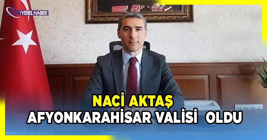 İçişleri Bakan Yardımcılıklarında Değişim: Afyon Valisi Naci Aktaş’a Atandı