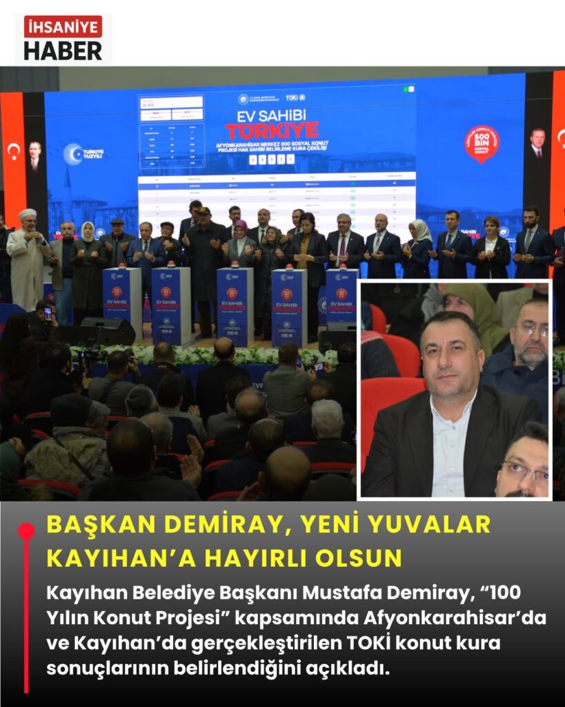 Başkan Demiray, 100 Yılın Konut Projesi Kapsamında Yeni Yuvaların Kayıhan’a Hayırlı Olmasını Diletti