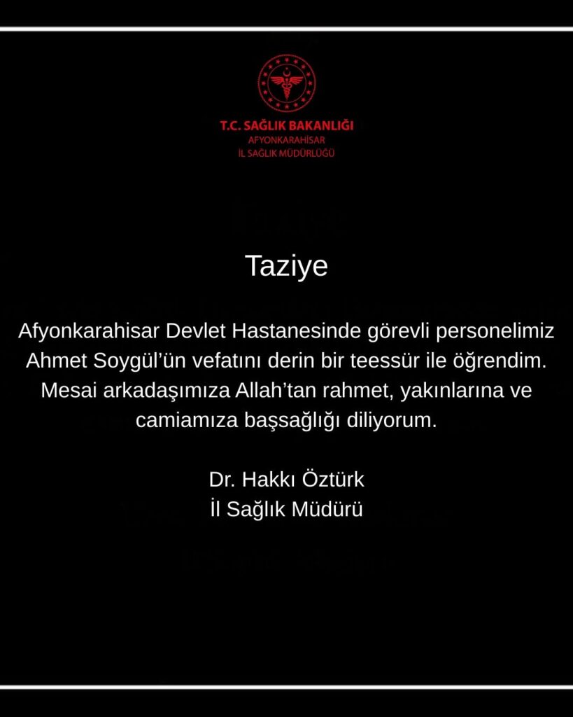 Afyonkarahisar Devlet Hastanesi Personeli Ahmet Soygül’ün Vefatı Hakkında Başsağlığı Mesajı