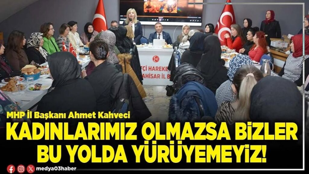 MHP İl Başkanı Kahveci: Kadınlarımız Hayatımızın Dengesi