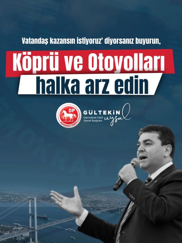 Demokrat Parti Genel Başkanı Uysal: ‘Vatandaş kazansın istiyoruz’ diyorsanız buyurun, Köprü ve Otoyolları halka arz edin!