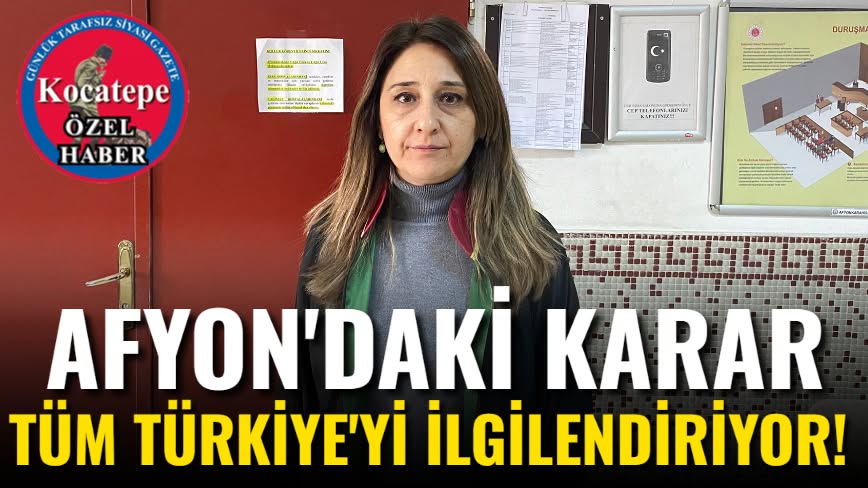 Afyon’daki Karar Tüm Türkiye’yi İlgilendiriyor!