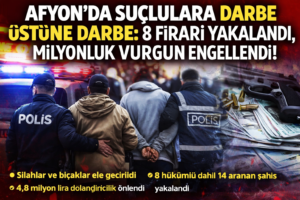 Afyon’da Suçlulara Darbe Üstüne Darbe: 8 Firari Yakalandı, Milyonluk Vurgun Engellendi!
