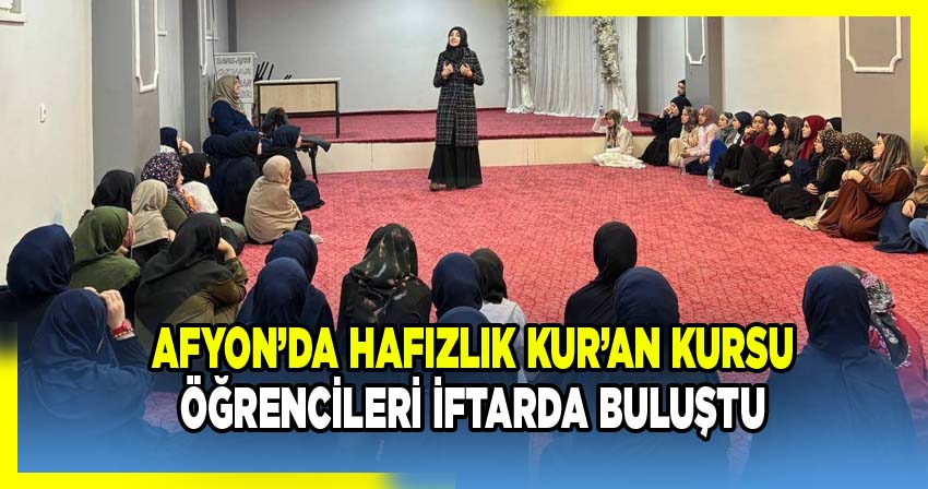 Afyonkarahisar İl Müftülüğü Davut Ayşe Okyar Hafızlık Kur’an Kursu’nda İftar Programı Düzenledi