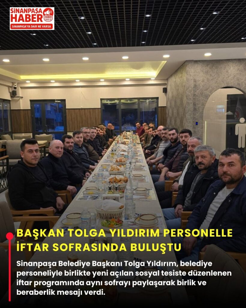 Sinanpaşa Belediye Başkanı Tolga Yıldırım’ın Personelle Bir Araya Geldiği İftar Programı