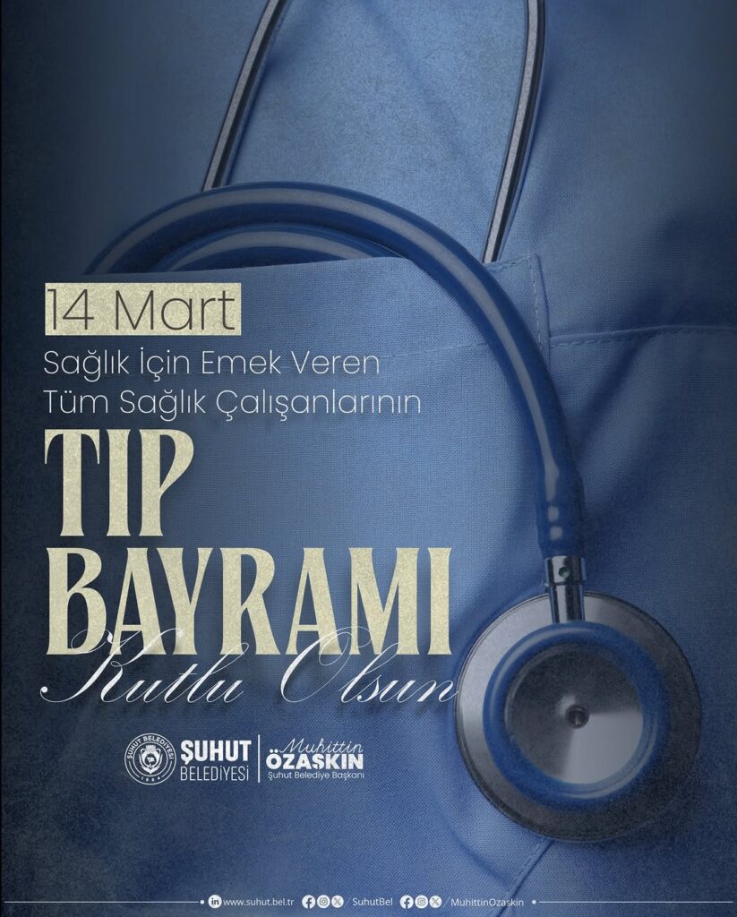 Şuhut Belediye Başkanı Muhuttin ÖZAŞKIN’dan 14 Mart Tıp Bayramı Mesajı