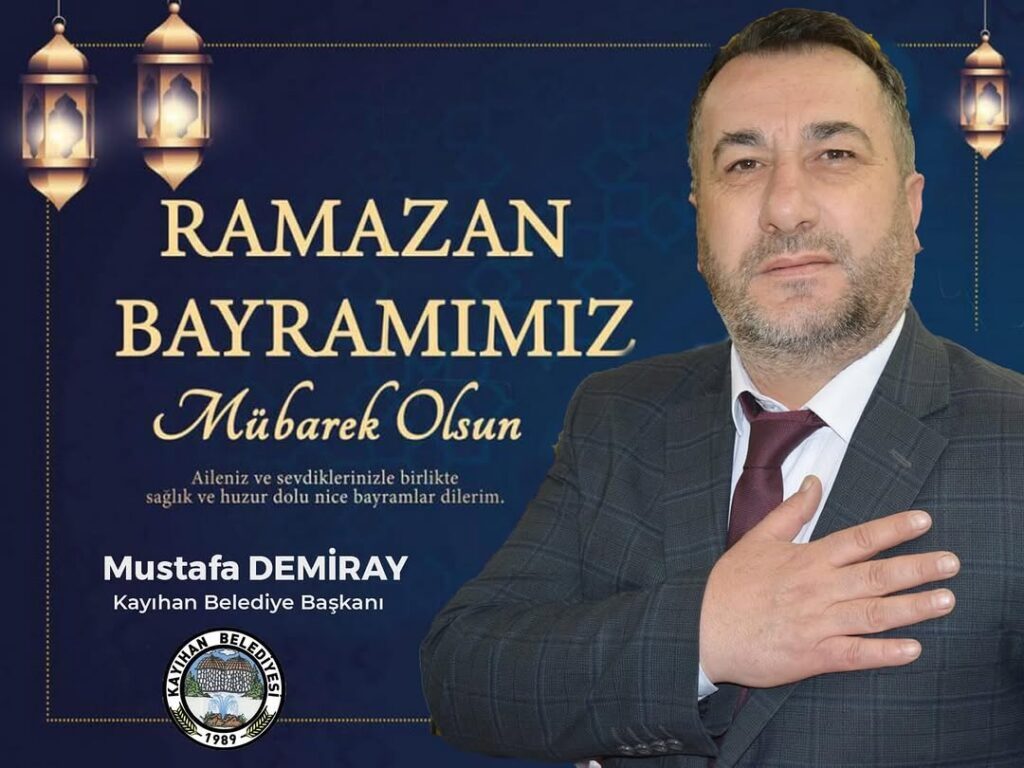 Kayıhan Belediye Başkanı Mustafa Demiray’dan Ramazan Bayramı Kutlama Mesajı