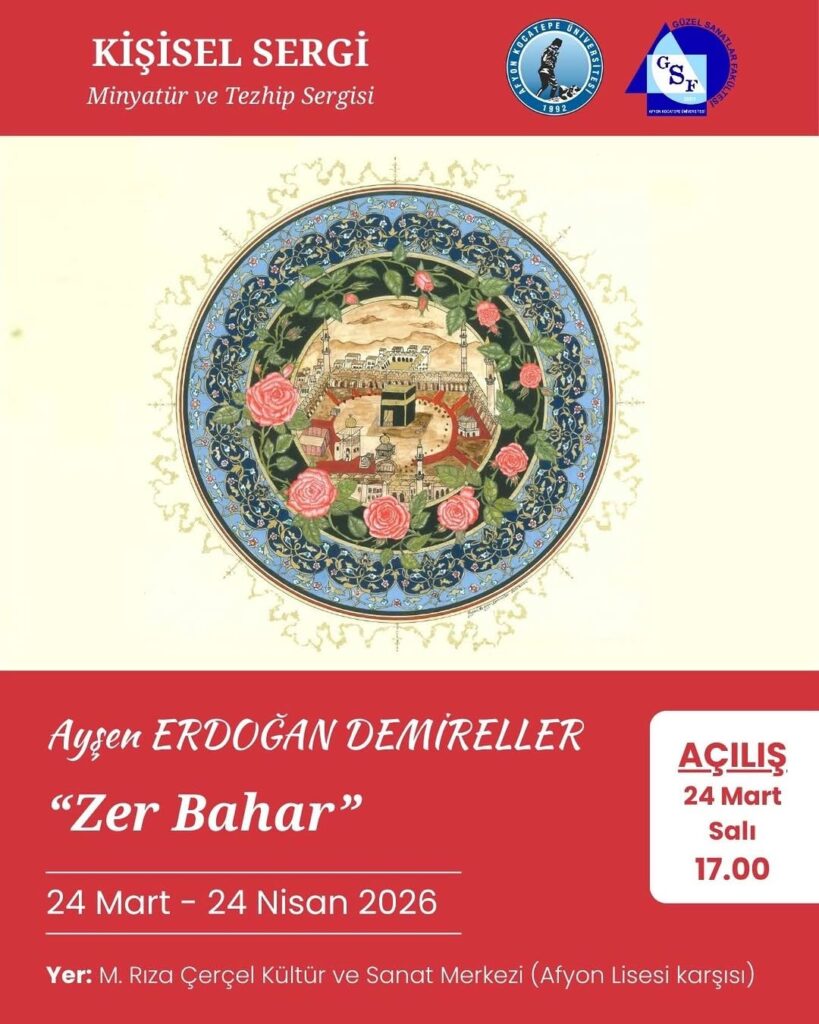Afyon Kocatepe Üniversitesi’nde Bugün: Ayşen Erdoğan Demirellerin Zer Bahar Adlı Minyatür ve Tezhip Sergisi