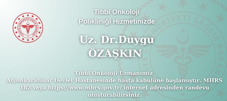 Afyonkarahisar Devlet Hastanesi’nde Tıbbi Onkoloji Uzmanı Uz. Dr. Duygu Özaşkın Hasta Kabulüne Başladı