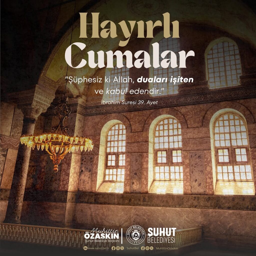 Şuhut Belediye Başkanı Muhuttin Özaşkın’dan Hayırlı ve Bereketli Cumalar Dileği