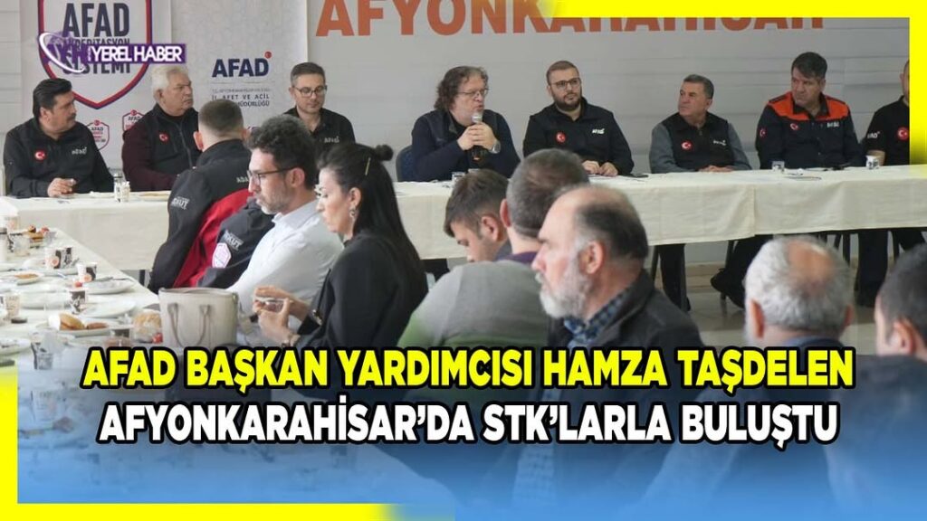 AFAD Başkan Yardımcısı Afyonkarahisar’da Sivil Toplum Kuruluşları İle Buluştu