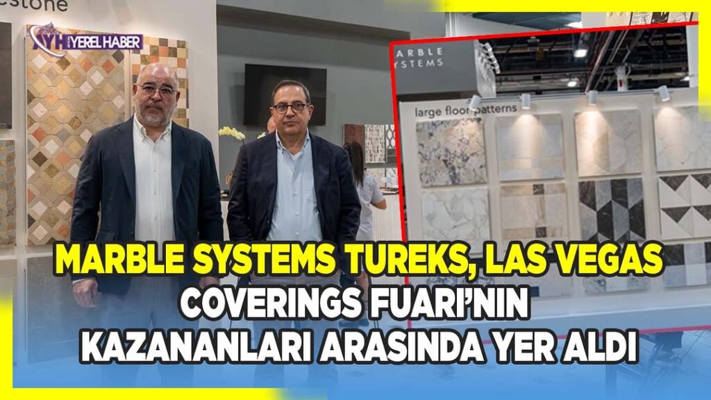 Amerika’nın Ünlü Doğal Taş Fuarı Coverings, Marble Systems Tureks için Yeni Fırsatlar Sunuyor