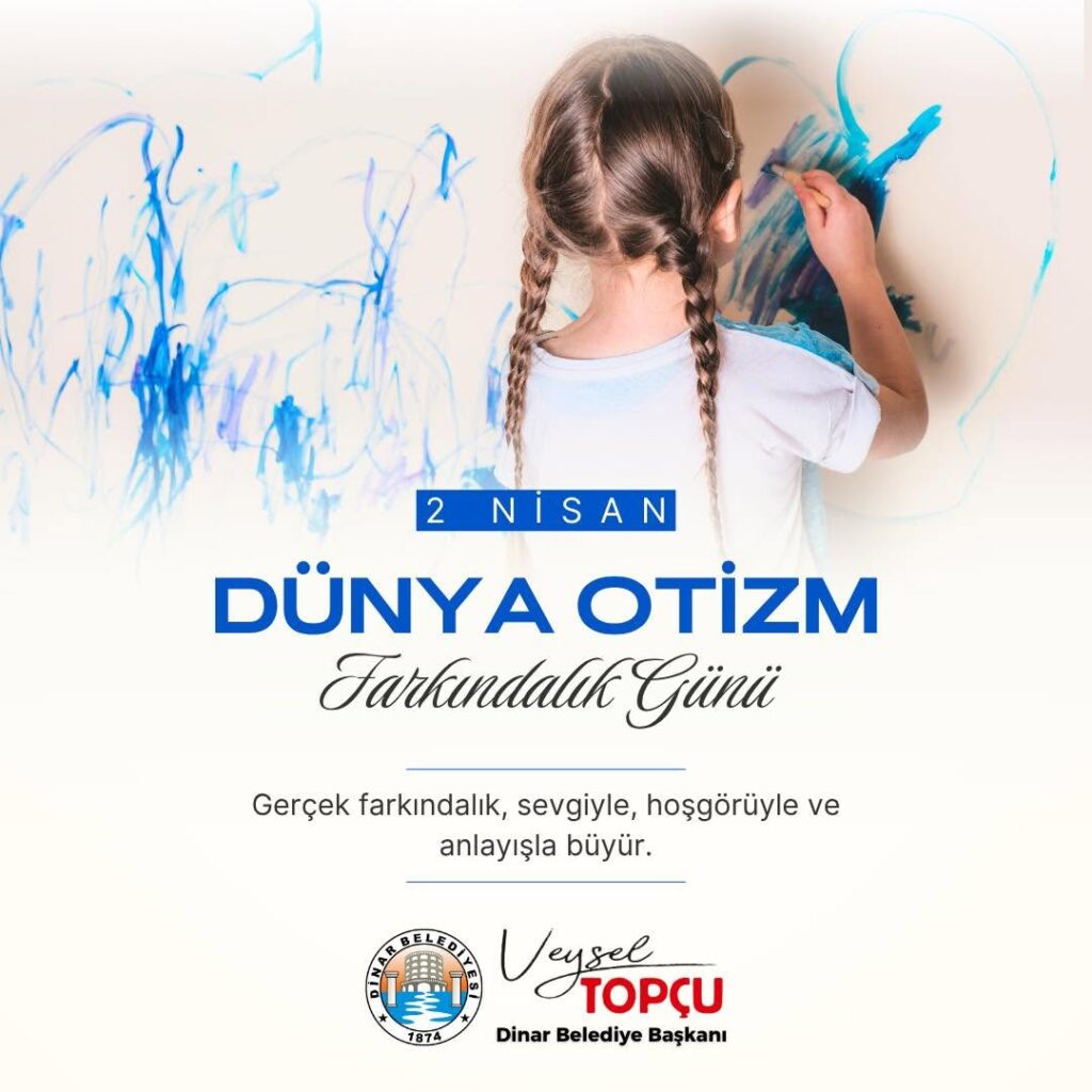 2 Nisan Dünya Otizm Farkındalık Günü: Dinar Belediye Başkanı Veysel Topçu’dan Önemli Mesaj