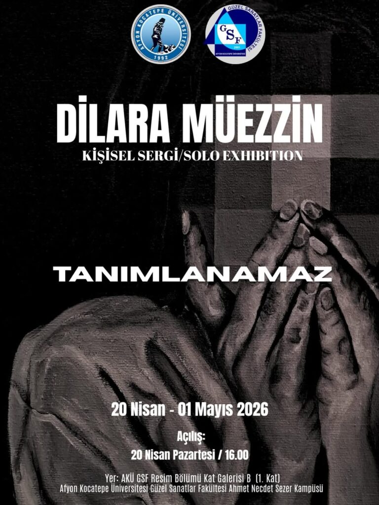 Afyon Kocatepe Üniversitesi’nde Bugün: Dilara Müezzinin ‘Tanımlanamaz’ Adlı Kişisel Sergisi