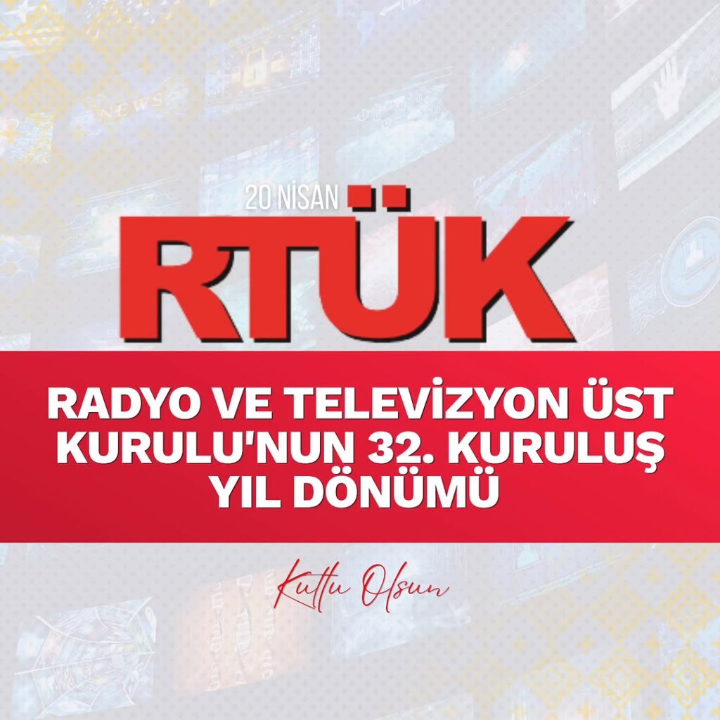 RTÜK’ün 32. Kuruluş Yıl Dönümü Kutlu Olsun!