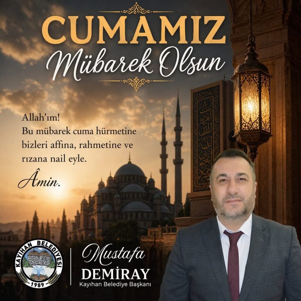 Kayıhan Belediye Başkanı Mustafa Demiray’dan Cuma Mesajı: “Şüphesiz Allah sabredenlerle beraberdir.”
