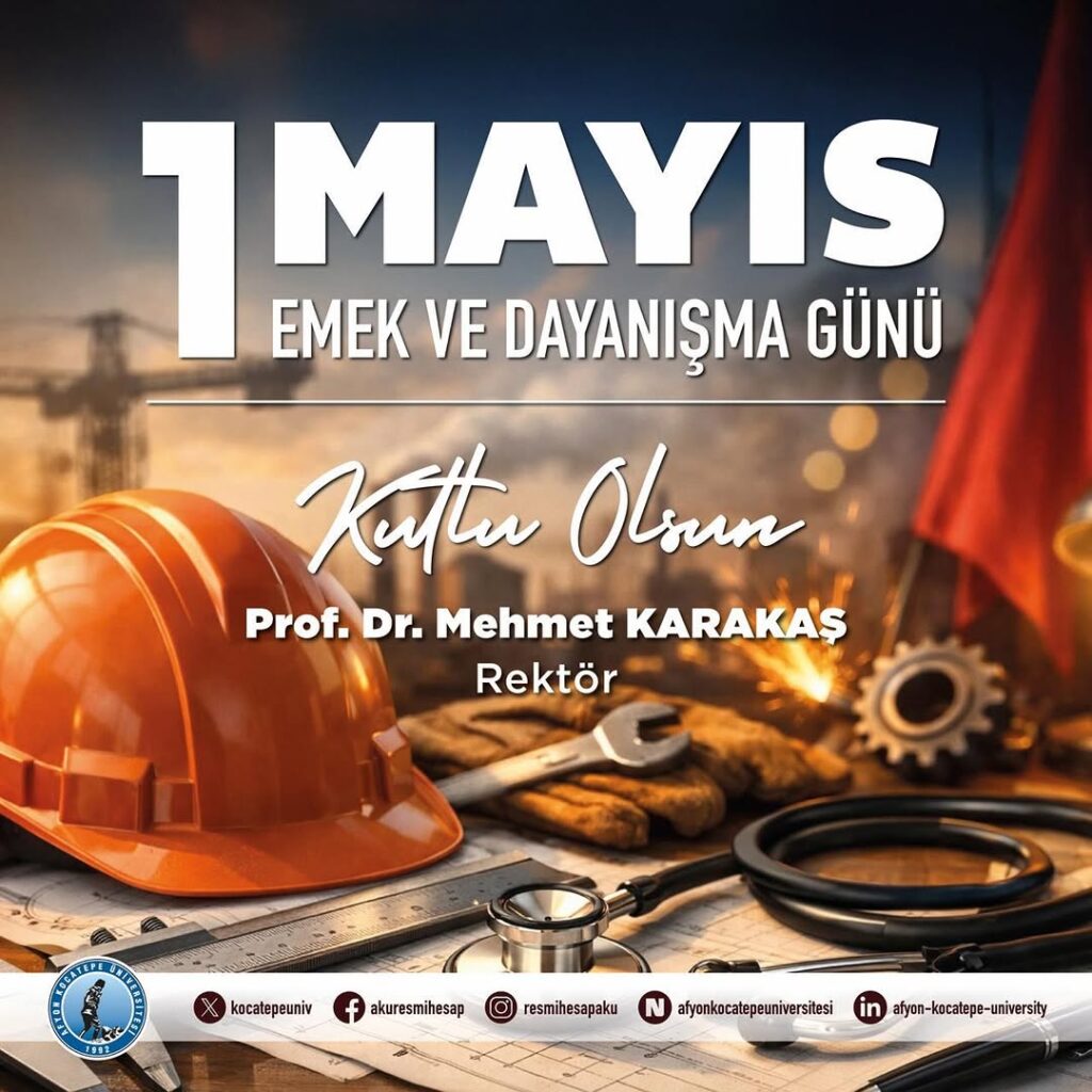 Afyon Kocatepe Üniversitesi Rektörü Prof. Dr. Mehmet KARAKAŞ’tan 1 Mayıs Mesajı