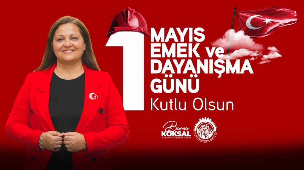BAŞKAN BURCU KÖKSAL’DAN 1 MAYIS MESAJI