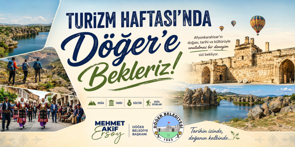 BAŞKAN ERSOY “TURİZM HAFTASINDA VATANDAŞLARIMIZI DÖĞER’E BEKLİYORUZ”