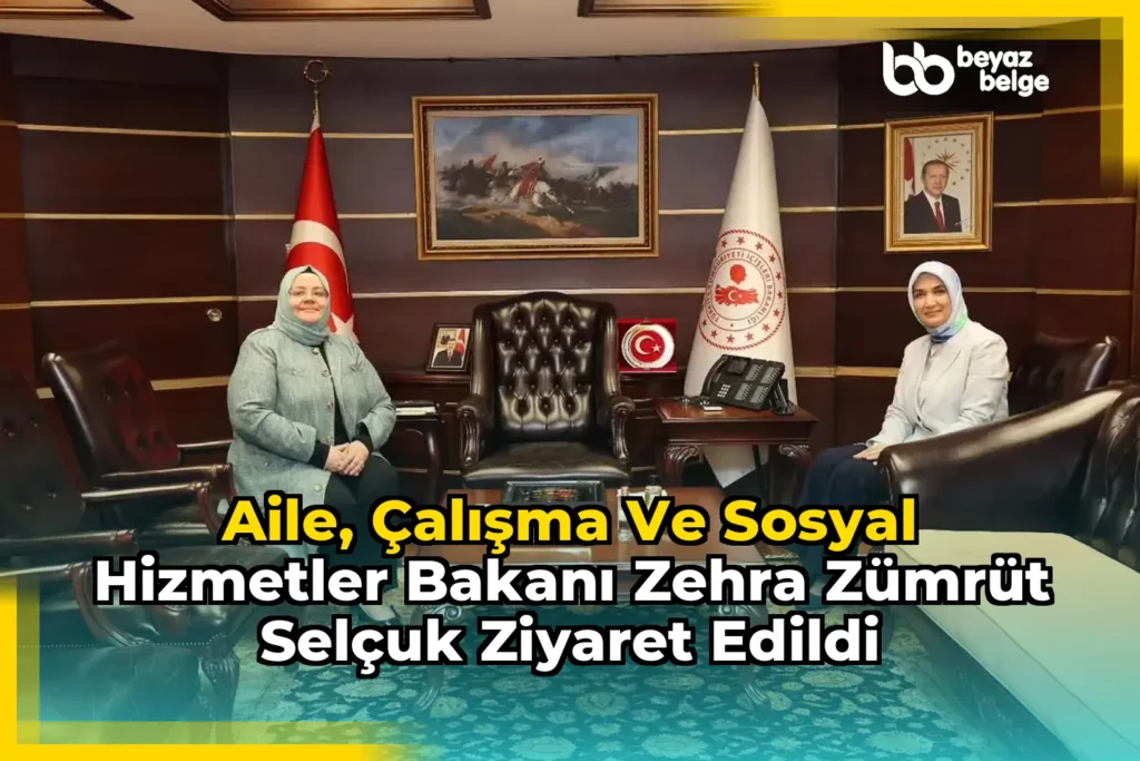 Aile, Çalışma ve Sosyal Hizmetler Bakanı Zehra Zümrüt Selçuk Ziyaret Edildi