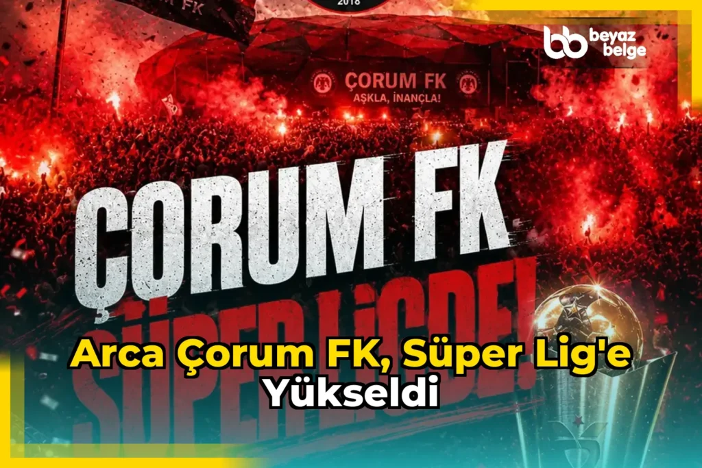 Arca Çorum FK, Süper Lig’e yükseldi