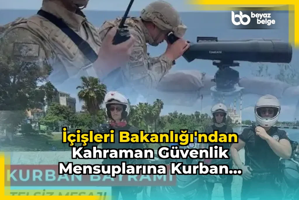 İçişleri Bakanlığı’ndan Kahraman Güvenlik Mensuplarına Kurban Bayramı Mesajı