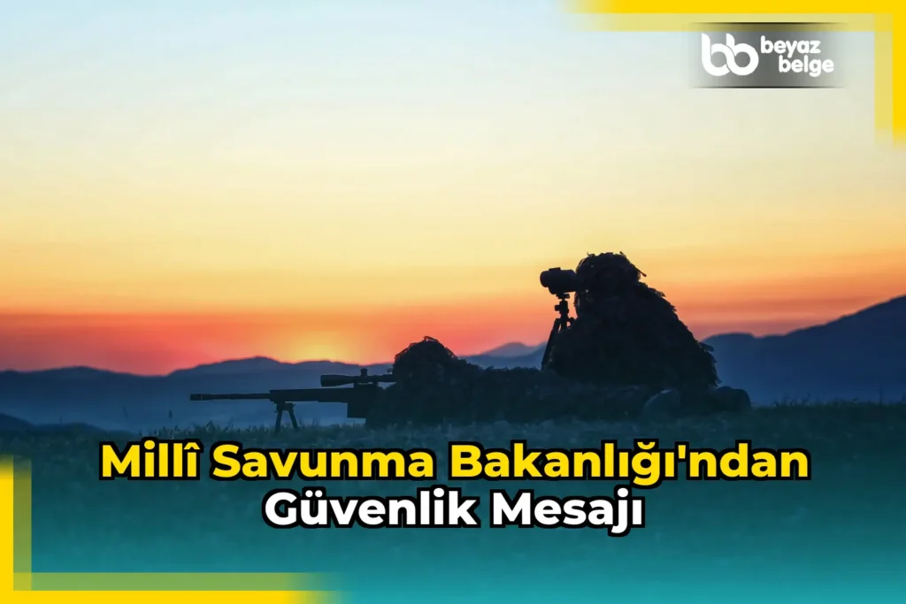 Millî Savunma Bakanlığı’ndan güvenlik mesajı