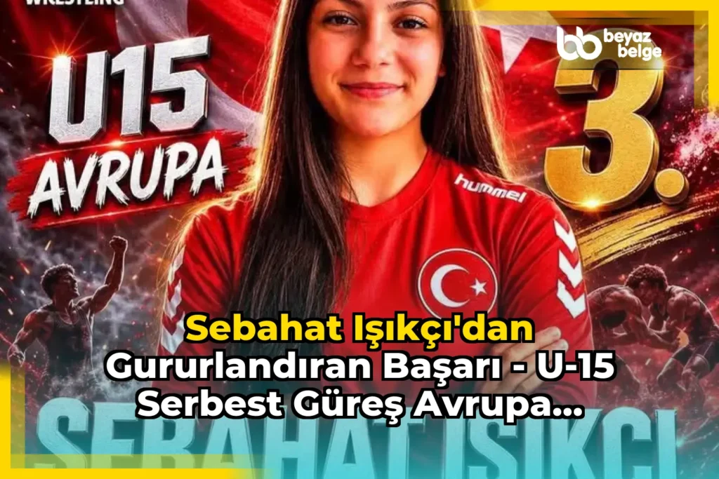 Sebahat Işıkçı’dan Gururlandıran Başarı – U-15 Serbest Güreş Avrupa Şampiyonası