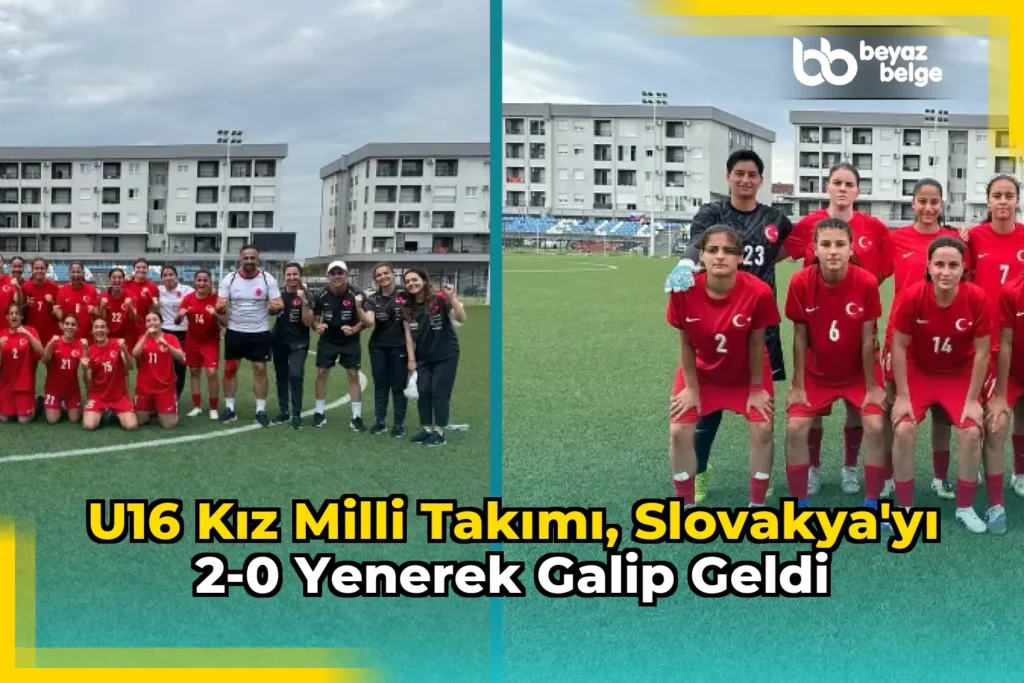 U16 Kız Milli Takımı, Slovakya’yı 2-0 yenerek galip geldi