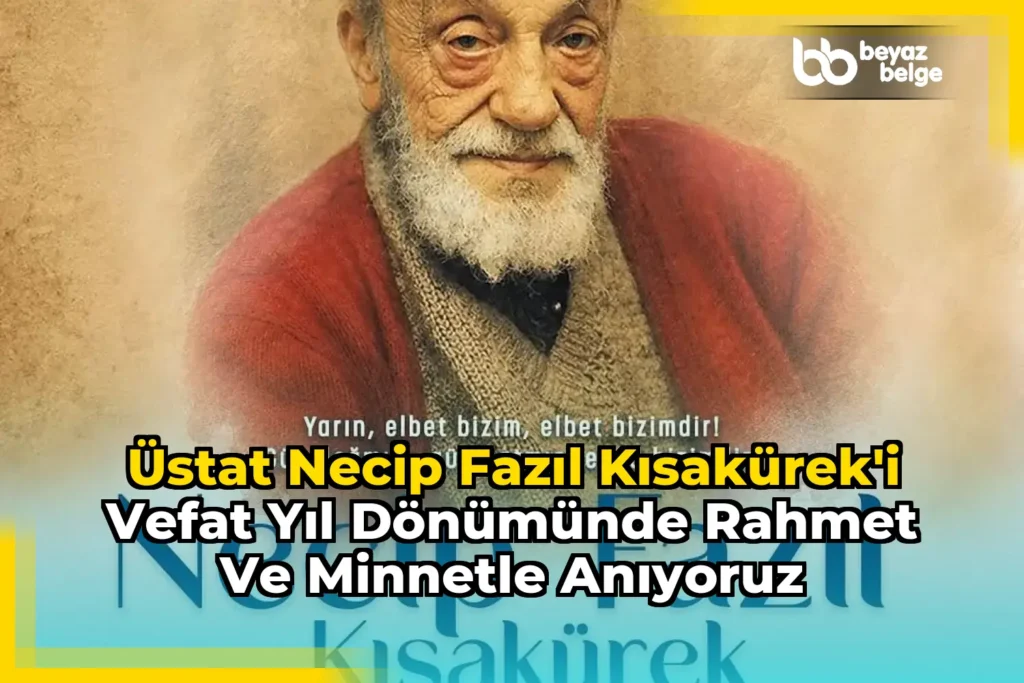 Üstat Necip Fazıl Kısakürek’i Vefat Yıl Dönümünde Rahmet ve Minnetle Anıyoruz