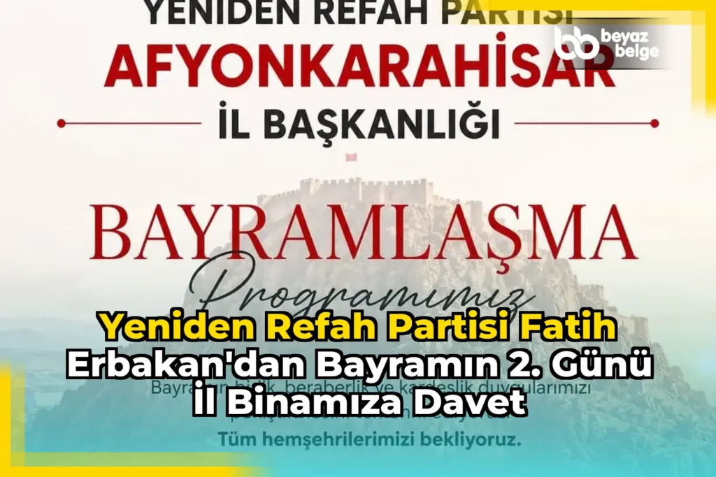 Yeniden Refah Partisi Fatih Erbakan’dan Bayramın 2. Günü İl Binamıza Davet