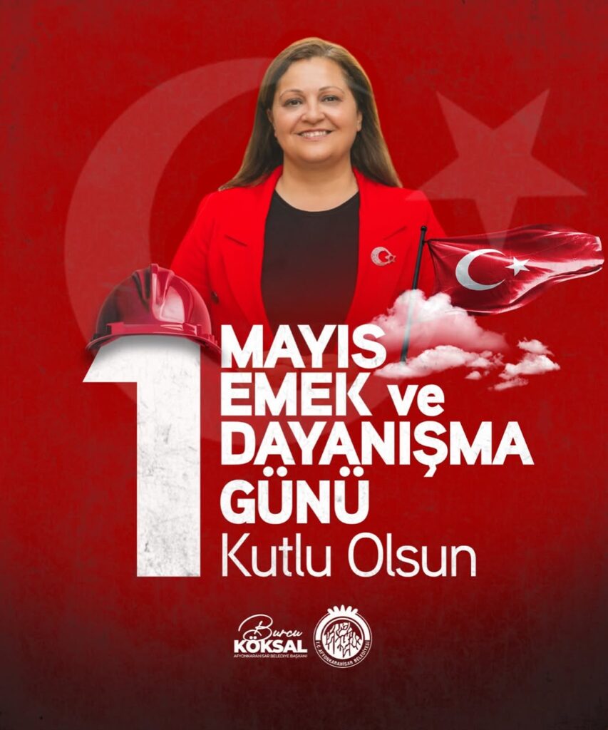 Afyonkarahisar Belediye Başkanı Burcu Köksal’dan 1 Mayıs Mesajı