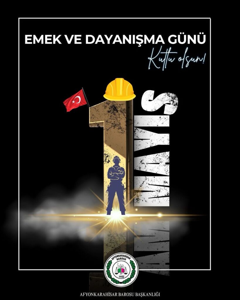 Afyonkarahisar Barosu’ndan 1 Mayıs Emek ve Dayanışma Günü Kutlama Mesajı
