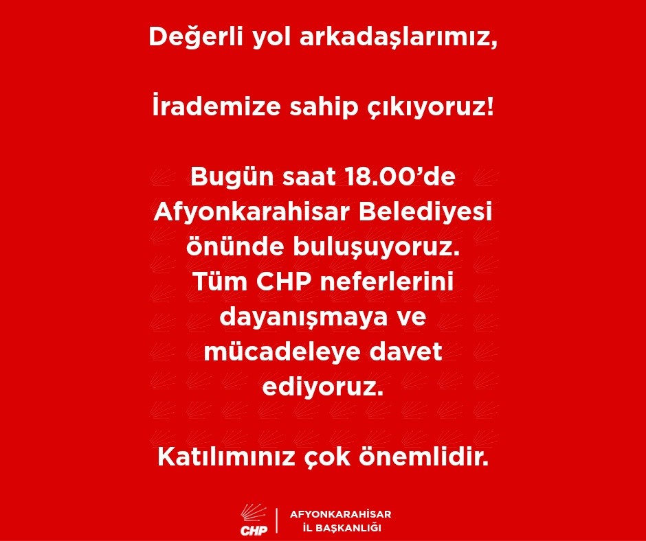 CHP Afyonkarahisar İl Başkanlığı’ndan Çağrı: Değerli Yol Arkadaşlarımız, Irademize Sahip Çıkıyoruz!