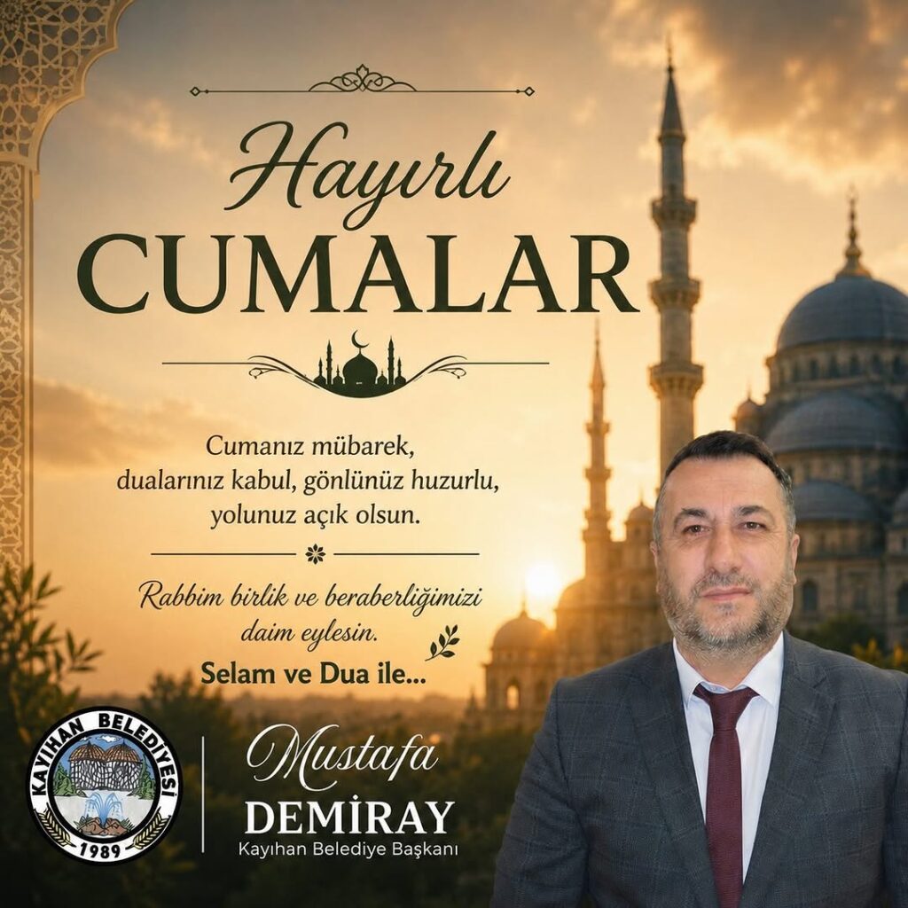 Kayıhan Belediye Başkanı Mustafa Demiray’dan Hayırlı Cumalar Mesajı