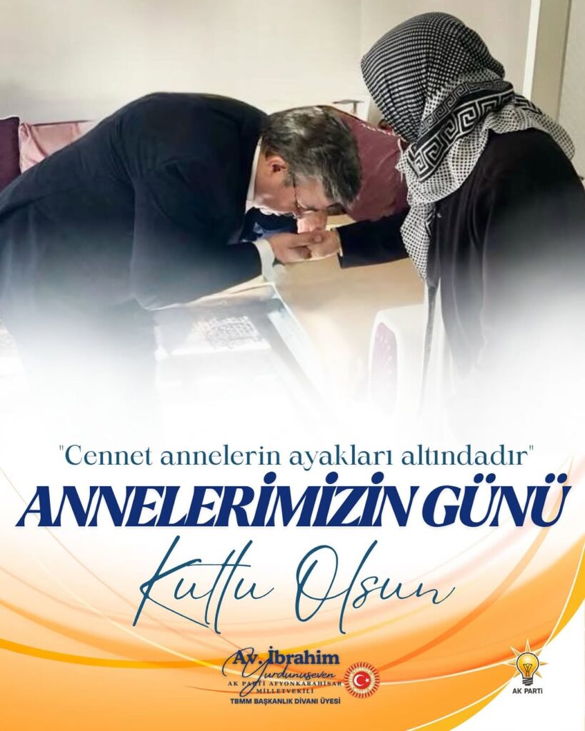 Ak Parti Afyonkarahisar Milletvekili İbrahim Yurdunuseven’den Anneler Günü Mesajı