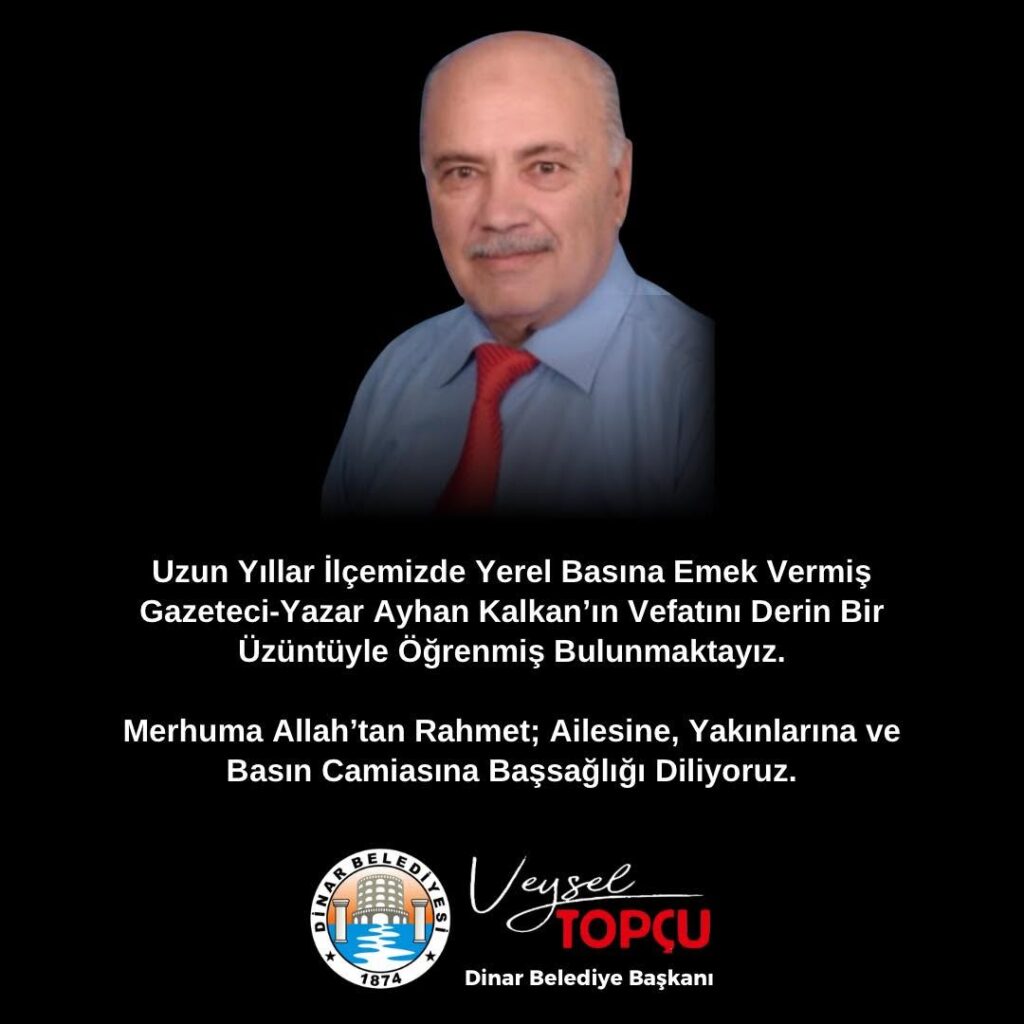Dinar Belediye Başkanı Veysel Topçu’dan Gazeteci-Yazar Ayhan Kalkan’ın Vefatıyla İlgili Başsağlığı Mesajı