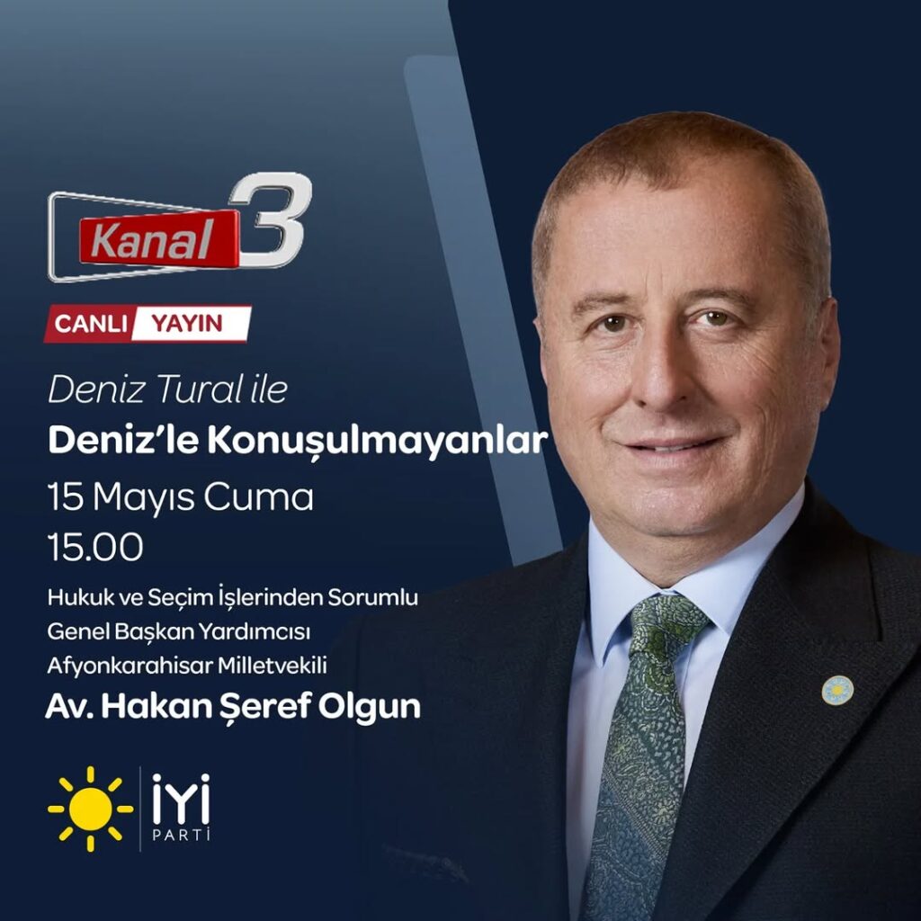 İyi Parti Milletvekili Hakan Şeref Olgun Kanal 3’te Deniz Tural’ın Programına Konuk Olacak