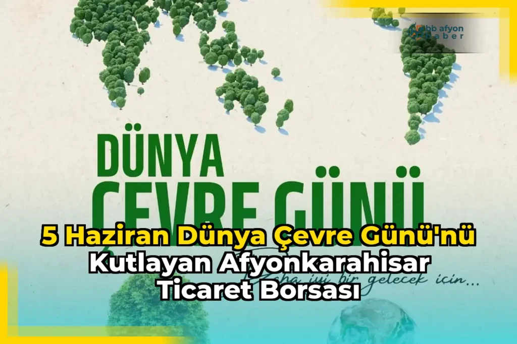 5 Haziran Dünya Çevre Günü’nü Kutlayan Afyonkarahisar Ticaret Borsası