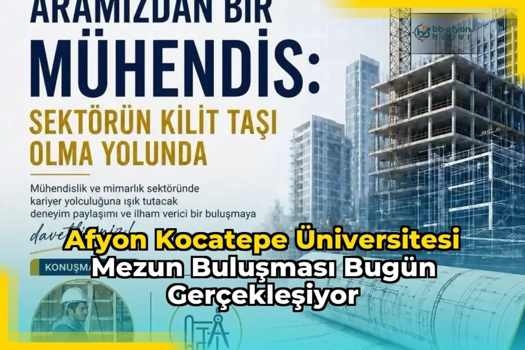 Afyon Kocatepe Üniversitesi Mezun Buluşması Bugün Gerçekleşiyor