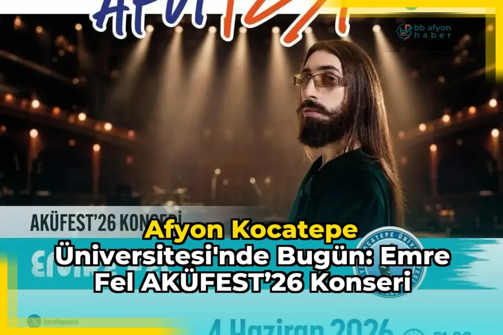 Afyon Kocatepe Üniversitesi’nde Bugün: Emre Fel AKÜFEST’26 Konseri