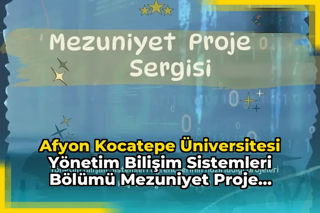 Afyon Kocatepe Üniversitesi Yönetim Bilişim Sistemleri Bölümü Mezuniyet Proje Sergisi