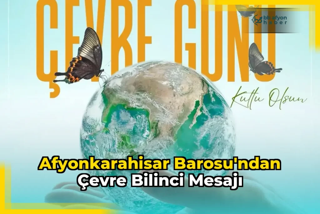 Afyonkarahisar Barosu’ndan Çevre Bilinci Mesajı