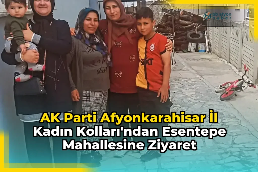 AK Parti Afyonkarahisar İl Kadın Kolları’ndan Esentepe Mahallesine Ziyaret