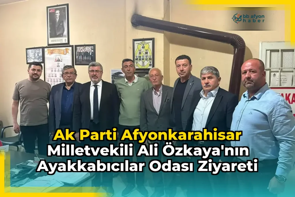 Ak Parti Afyonkarahisar Milletvekili Ali Özkaya’nın Ayakkabıcılar Odası Ziyareti