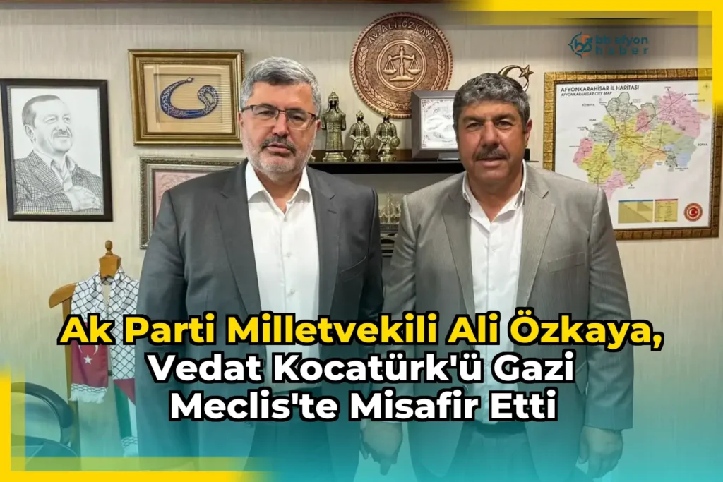 Ak Parti Milletvekili Ali Özkaya, Vedat Kocatürk’ü Gazi Meclis’te Misafir Etti
